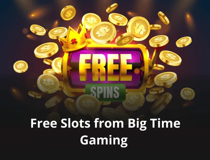 Free Slots from Big Time Gaming