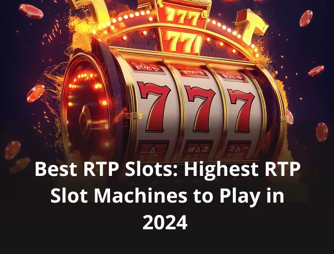 Best RTP Slots: Highest RTP Slot Machines to Play in 2024